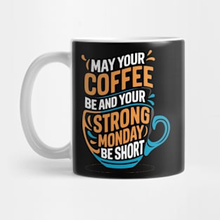 May Your Coffee be na dYour Strong Monday be short Mug